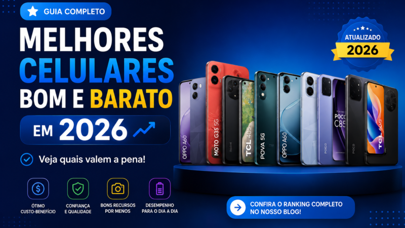 Melhores Celulares Bons e Baratos em 2026: Veja Quais Valem a Pena Agora