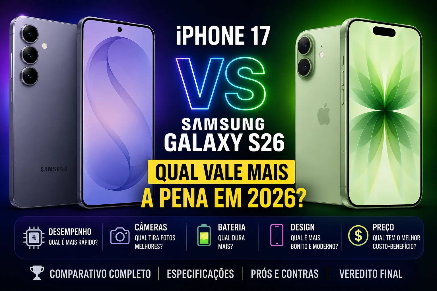 iPhone 17 vs Samsung Galaxy S26: Qual Vale Mais a Pena em 2026?