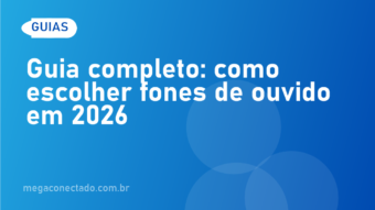 Guia completo: como escolher fones de ouvido em 2026