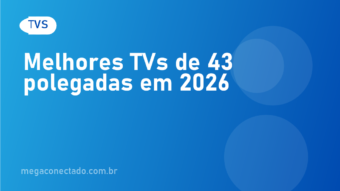 Melhores TVs de 43 Polegadas em 2026: 7 Modelos para Comprar