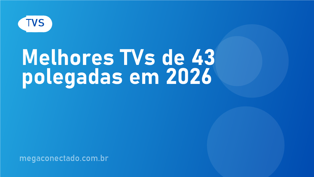 Melhores TVs de 43 polegadas em 2026 com 4K e smart